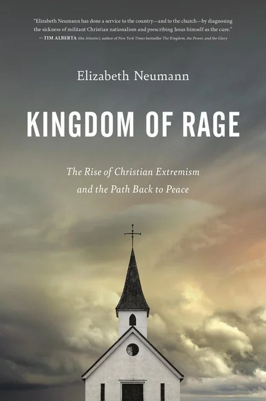Kingdom of Rage: the Rise of Christian Extremism and the Path Back to Peace, (Hardcover)