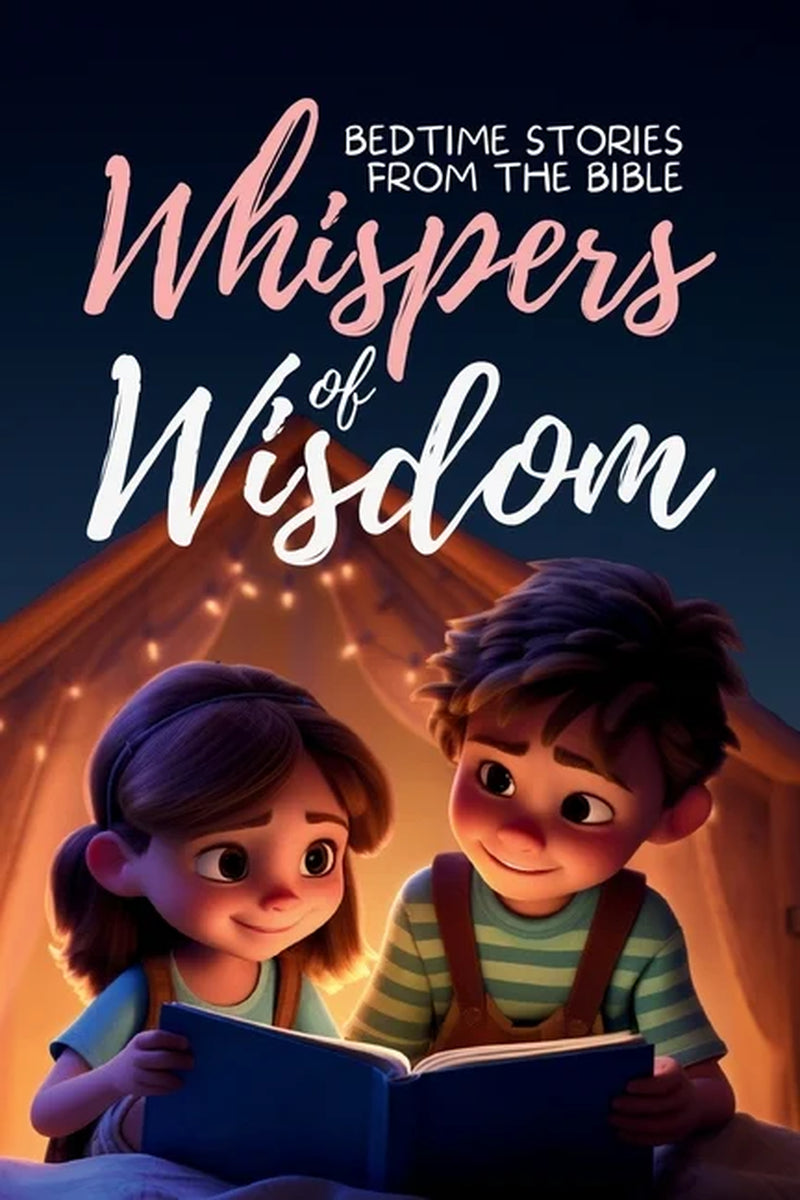 Whispers of Wisdom: Bedtime Stories from the Bible - Inspirational Tales for Kids, Christian Children'S Books, Moral Les, (Paperback)