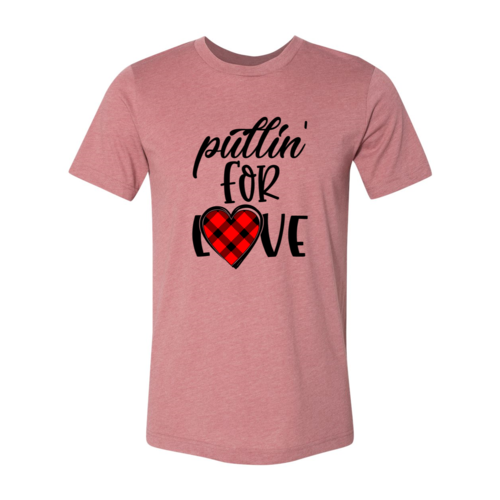 Pullin For Love Shirt - Unisex Cotton T-Shirt for Comfort