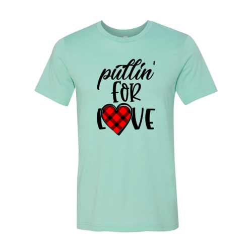 Pullin For Love Shirt - Unisex Cotton T-Shirt for Comfort