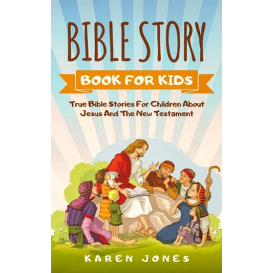 Bible Story Book for Kids: True Bible Stories for Children about Jesus and the New Testament Every (Paperback) by